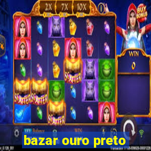 bazar ouro preto